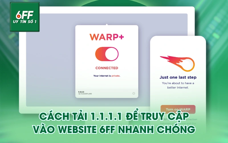 Cách tải 1.1.1.1 để truy cập vào website 6FF nhanh chóng