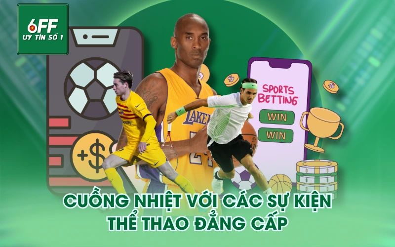 Cuồng nhiệt với các sự kiện thể thao đẳng cấp