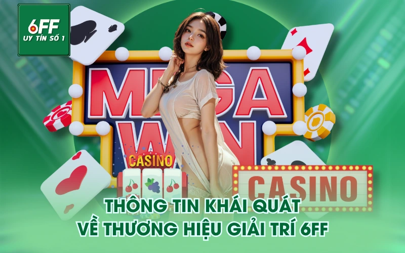 Thông tin khái quát về thương hiệu giải trí 6FF