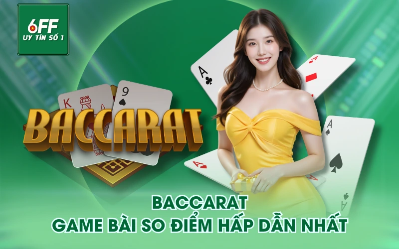 Baccarat - Game bài so điểm hấp dẫn nhất