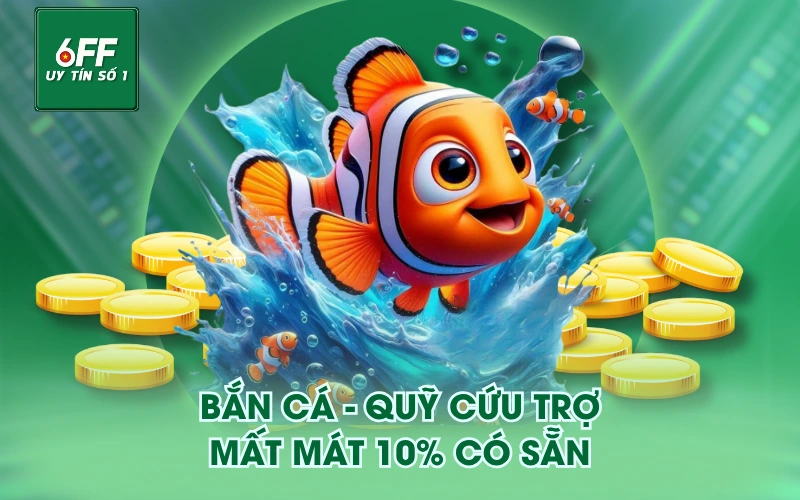 Bắn cá - Quỹ cứu trợ mất mát 10% có sẵn