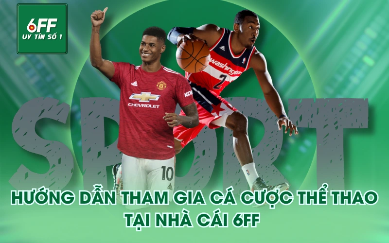Hướng dẫn tham gia cá cược Thể Thao tại nhà cái 6FF 