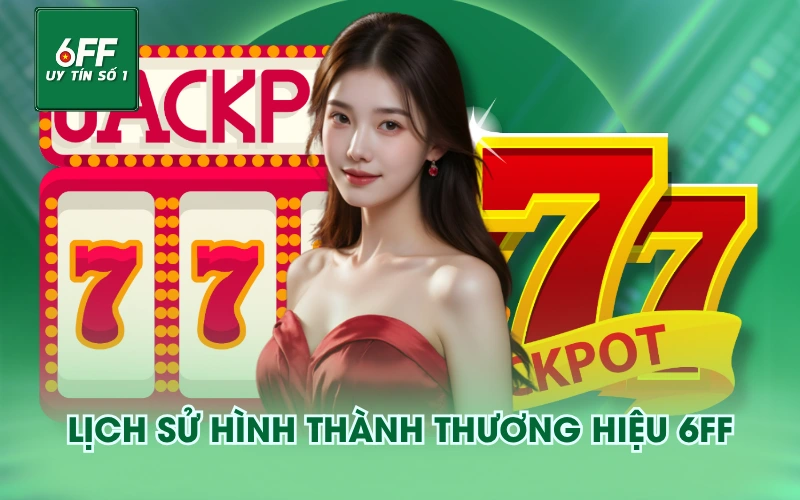 Lịch sử hình thành thương hiệu 6FF