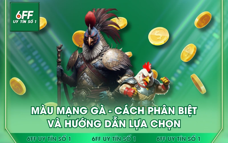 Màu Mạng Gà - Cách Phân Biệt Và Hướng Dẫn Lựa Chọn