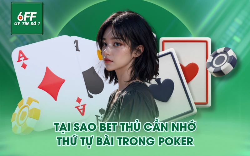 Tại sao bet thủ cần nhớ thứ tự bài trong poker