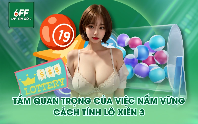 Tầm quan trọng của việc nắm vững cách tính lô xiên 3