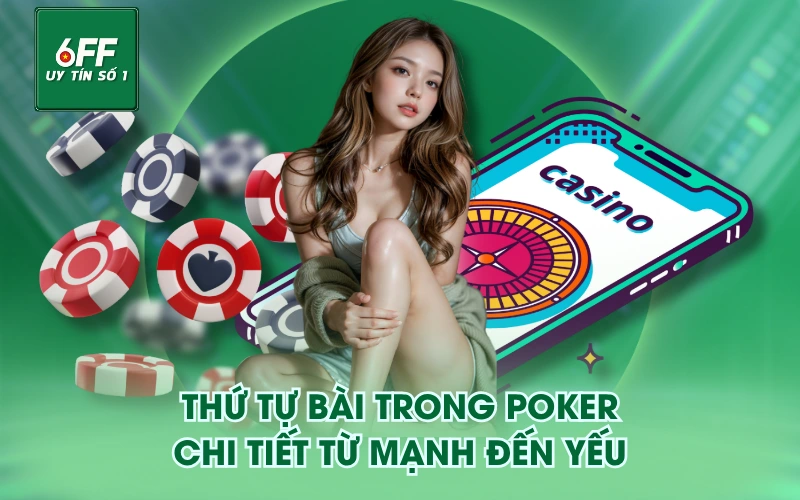 Thứ tự bài trong poker chi tiết từ mạnh đến yếu
