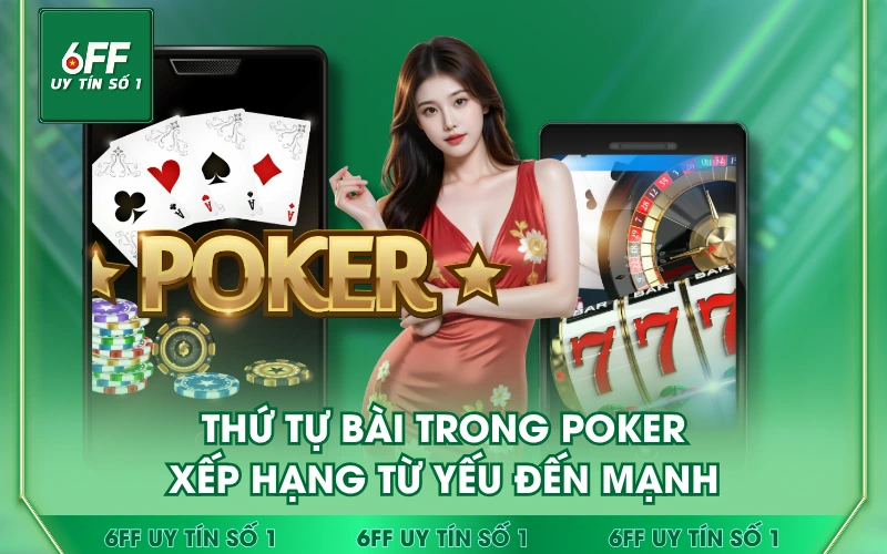 Thứ Tự Bài Trong Poker - Xếp Hạng Từ Yếu Đến Mạnh